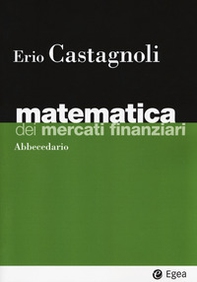 Matematica dei mercati finanziari. Abbecedario - Librerie.coop