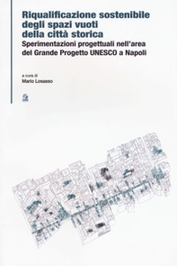 Riqualificazione sostenibile degli spazi vuoti della città storica. Sperimentazioni progettuali nell'area del Grande Progetto UNESCO a Napoli - Librerie.coop