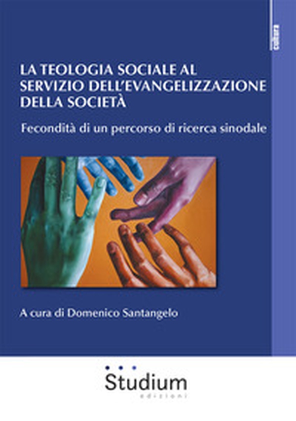 La teologia sociale al servizio dell'evangelizzazione della società. Fecondità di un percorso di ricerca sinodale - Librerie.coop La teologia sociale al servizio dell'evangelizzazione della società. Fecondità di un percorso di ricerca sinodale - Librerie.coop