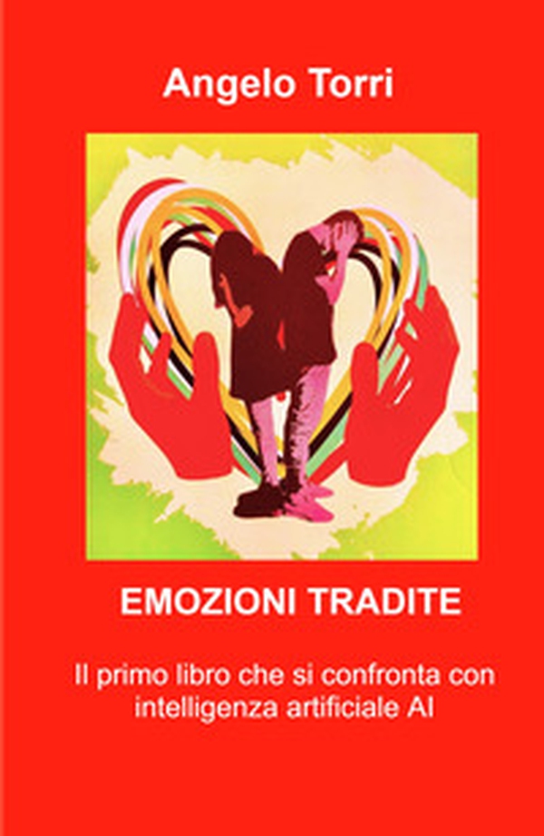 Emozioni tradite. Saper riconoscere le emozioni nascoste, poterle vivere è il segreto per una vita felice - Librerie.coop Emozioni tradite. Saper riconoscere le emozioni nascoste, poterle vivere è il segreto per una vita felice - Librerie.coop