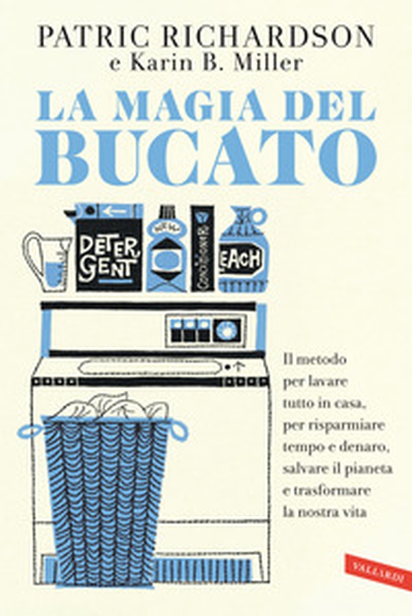 La magia del bucato. Il metodo per lavare tutto in casa, per risparmiare tempo e denaro, salvare il pianeta e trasformare la nostra vita - Librerie.coop La magia del bucato. Il metodo per lavare tutto in casa, per risparmiare tempo e denaro, salvare il pianeta e trasformare la nostra vita - Librerie.coop