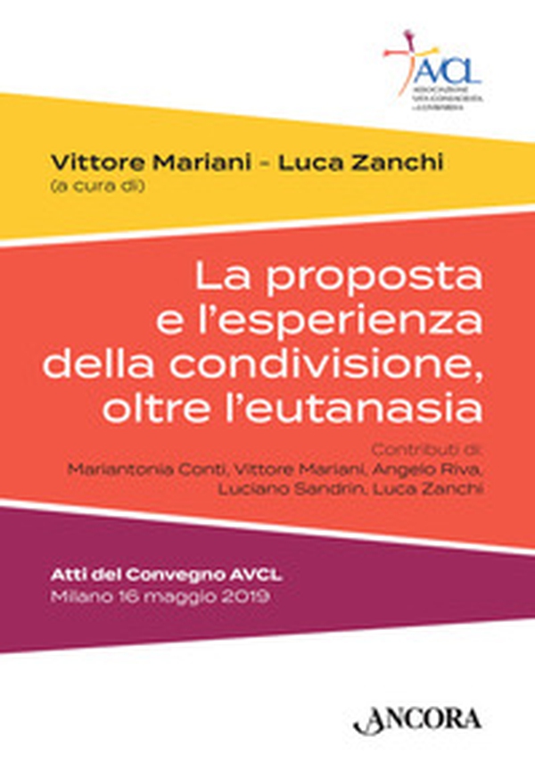 La proposta e l'esperienza della condivisione, oltre l'eutanasia. Atti del Convegno AVCL (Milano, 16 maggio 2019) - Librerie.coop La proposta e l'esperienza della condivisione, oltre l'eutanasia. Atti del Convegno AVCL (Milano, 16 maggio 2019) - Librerie.coop