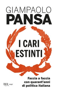 I cari estinti. Faccia a faccia con quarant'anni di politica italiana - Librerie.coop