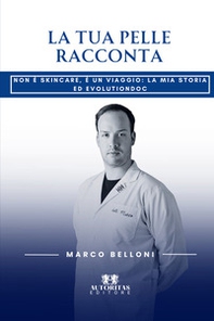 La tua pelle racconta. Non è skincare, è un viaggio: la mia storia e Evolutiondoc - Librerie.coop