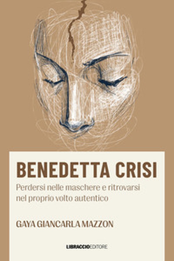 Benedetta crisi. Perdersi nelle maschere e ritrovarsi nel proprio volto autentico - Librerie.coop