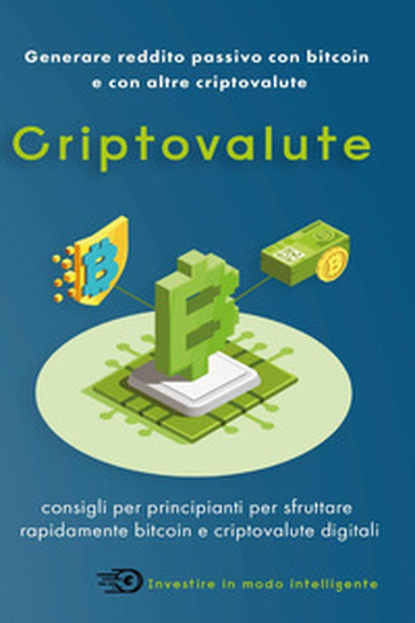 Criptovalute. Consigli per principianti per sfruttare rapidamente bitcoin e criptovalute digitali - Librerie.coop Criptovalute. Consigli per principianti per sfruttare rapidamente bitcoin e criptovalute digitali - Librerie.coop