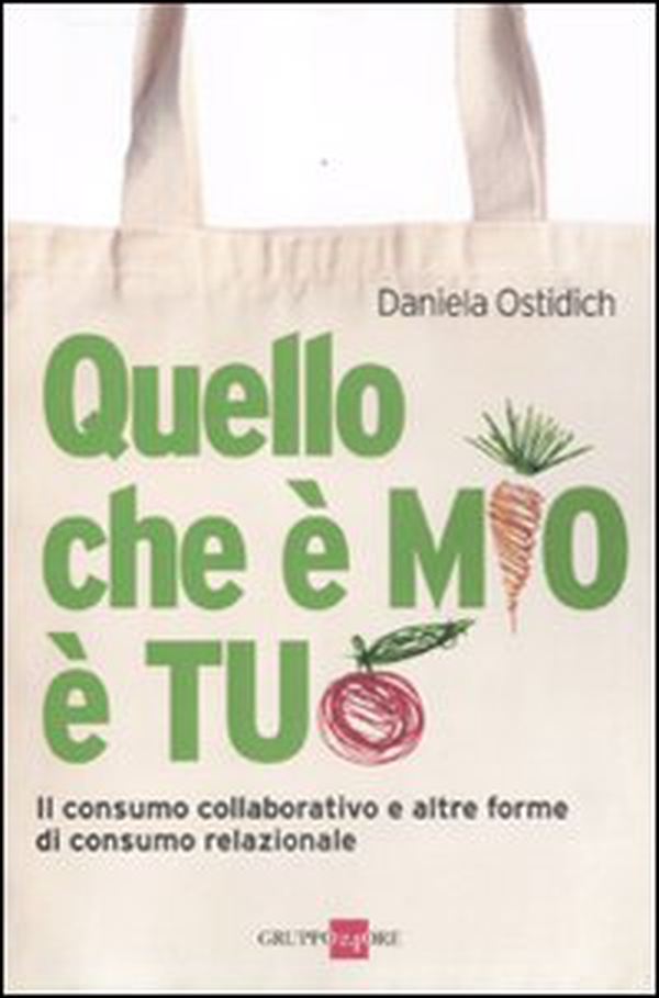 Quello che è mio è tuo. Il consumo collaborativo e altre forme di consumo relazionale - Librerie.coop Quello che è mio è tuo. Il consumo collaborativo e altre forme di consumo relazionale - Librerie.coop