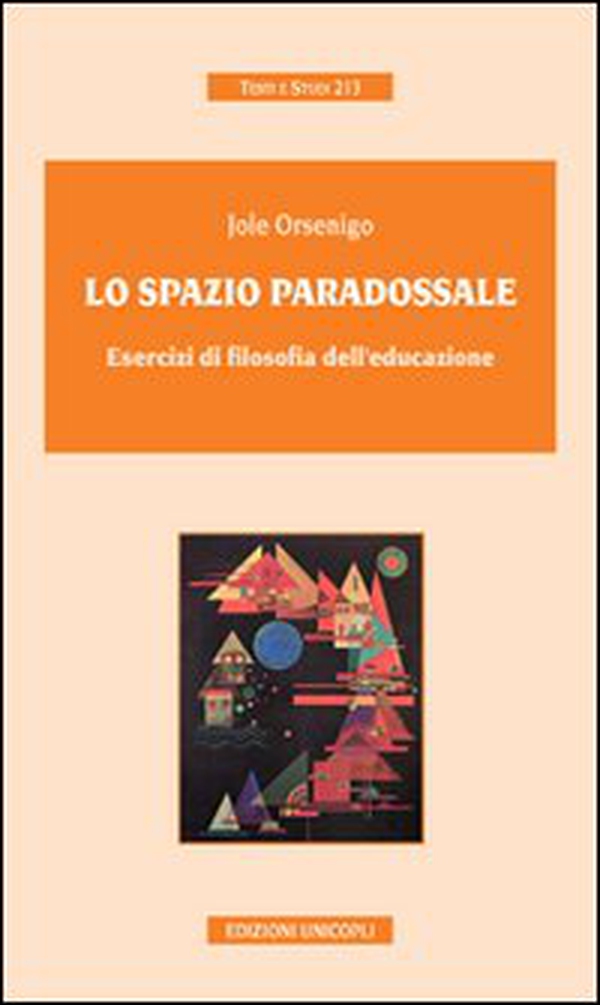 Lo spazio paradossale. Esercizi di filosofia dell'educazione - Librerie.coop Lo spazio paradossale. Esercizi di filosofia dell'educazione - Librerie.coop