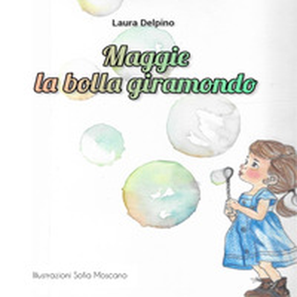 Maggie. La bolla giramondo - Librerie.coop Maggie. La bolla giramondo - Librerie.coop