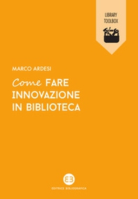 Come fare innovazione in biblioteca - Librerie.coop Come fare innovazione in biblioteca - Librerie.coop