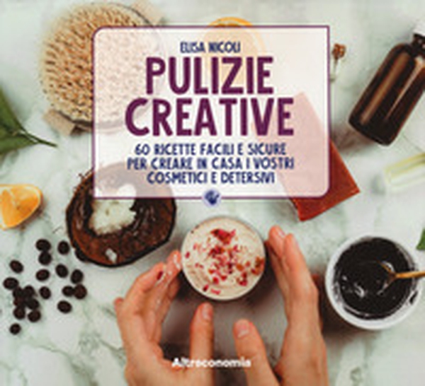 Pulizie creative. 60 ricette facili e sicure per creare in casa i vostri cosmetici e detersivi - Librerie.coop Pulizie creative. 60 ricette facili e sicure per creare in casa i vostri cosmetici e detersivi - Librerie.coop