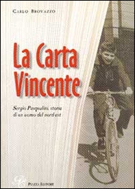 La carta vincente. Sergio Pasqualini, storia di un uomo del nord-est - Librerie.coop La carta vincente. Sergio Pasqualini, storia di un uomo del nord-est - Librerie.coop