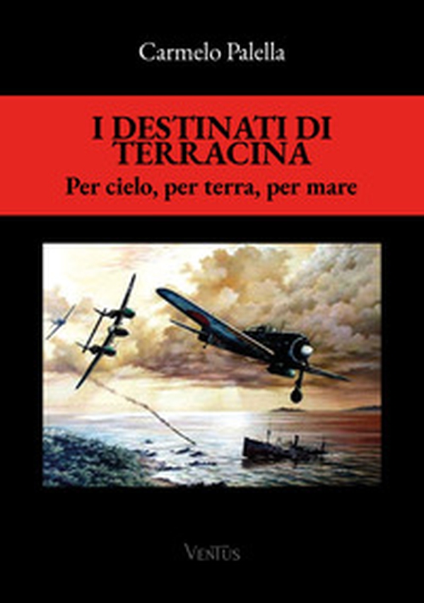 I destinati di Terracina. Per cielo, per terra e per mare - Librerie.coop