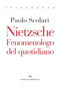 Nietzsche. Fenomenologo del quotidiano - Librerie.coop