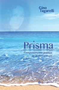 Prisma. Componimento poetico in dodici scenari - Librerie.coop Prisma. Componimento poetico in dodici scenari - Librerie.coop
