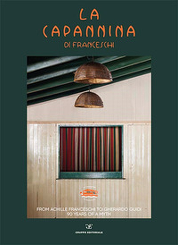 La Capannina di Franceschi. Da Achille Franceschi a Gherardo Guidi. 90 anni di un mito. Ediz. italiana e inglese - Librerie.coop