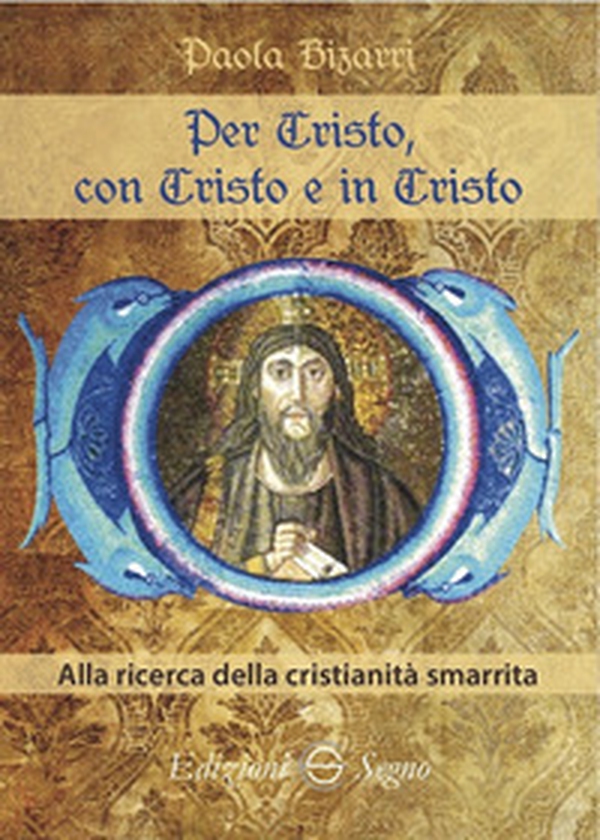 Per Cristo, con Cristo e in Cristo. Alla ricerca della cristianità smarrita - Librerie.coop Per Cristo, con Cristo e in Cristo. Alla ricerca della cristianità smarrita - Librerie.coop