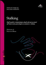 Stalking. Dall'analisi criminologica degli atti persecutori all'intervento psicologico su autore e vittima - Librerie.coop