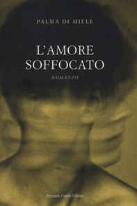 L'amore soffocato - Librerie.coop L'amore soffocato - Librerie.coop