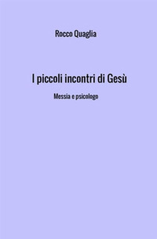 I piccoli incontri di Gesù. Messia e psicologo - Librerie.coop I piccoli incontri di Gesù. Messia e psicologo - Librerie.coop