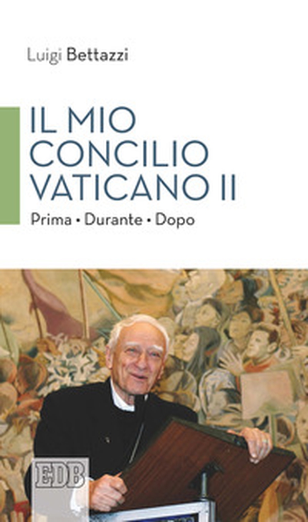 Il Mio concilio Vaticano II. Prima. Durante. Dopo - Librerie.coop Il Mio concilio Vaticano II. Prima. Durante. Dopo - Librerie.coop