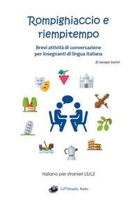 Rompighiaccio e riempitempo. Brevi attività di conversazione per insegnanti di lingua italiana. Italiano per stranieri LS/L2 - Librerie.coop
