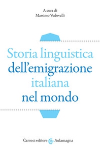 Storia linguistica dell'emigrazione italiana nel mondo - Librerie.coop