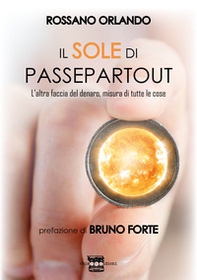 Il sole di passepartout. L'altra faccia del denaro, misura di tutte le cose - Librerie.coop