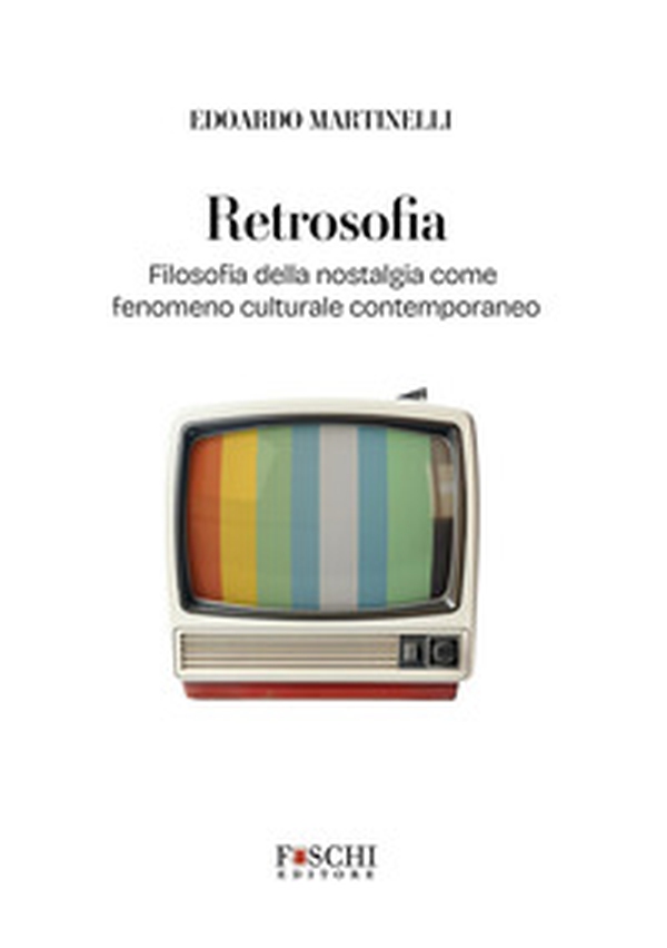 Retrosofia. Filosofia della nostalgia come fenomeno culturale contemporaneo - Librerie.coop