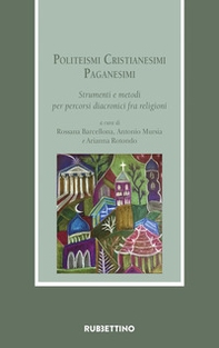 Politeismi. Cristianesimi. Paganesimi. Strumenti e metodi per percorsi diacronici fra religioni - Librerie.coop Politeismi. Cristianesimi. Paganesimi. Strumenti e metodi per percorsi diacronici fra religioni - Librerie.coop