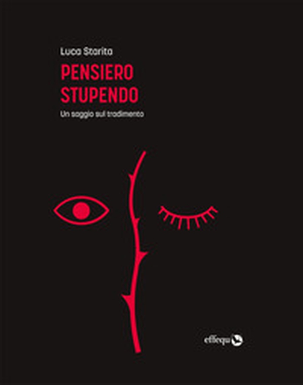 Pensiero stupendo. Un saggio sul tradimento - Librerie.coop Pensiero stupendo. Un saggio sul tradimento - Librerie.coop