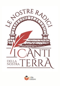 I canti della nostra terra. Le nostre radici - Librerie.coop