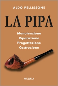 La pipa. Manutenzione, riparazione, progetazione, costruzione - Librerie.coop