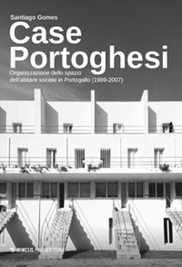 Case portoghesi. Organizzazione dello spazio dell'abitare sociale in Portogallo (1989-2007) - Librerie.coop
