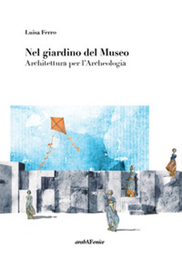 Nel giardino del museo. Architettura per l'archeologia - Librerie.coop