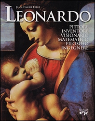 Leonardo. Pittore, inventore, visionario, matematico, filosofo, ingegnere - Librerie.coop