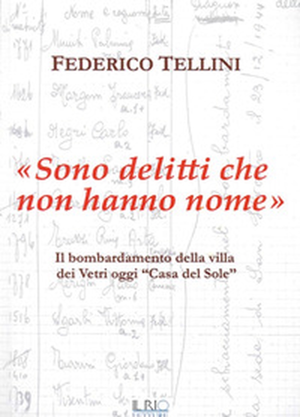 «Sono delitti che non hanno nome». Il bombardamento della Villa dei Vetri oggi «Casa del Sole» - Librerie.coop «Sono delitti che non hanno nome». Il bombardamento della Villa dei Vetri oggi «Casa del Sole» - Librerie.coop
