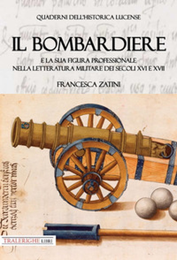 Il bombardiere e la sua figura professionale nella letteratura militare dei secoli XVI e XVII - Librerie.coop Il bombardiere e la sua figura professionale nella letteratura militare dei secoli XVI e XVII - Librerie.coop