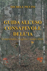 Guida all'uso consapevole dell'IA. Comprendere, scegliere, restare liberi - Librerie.coop