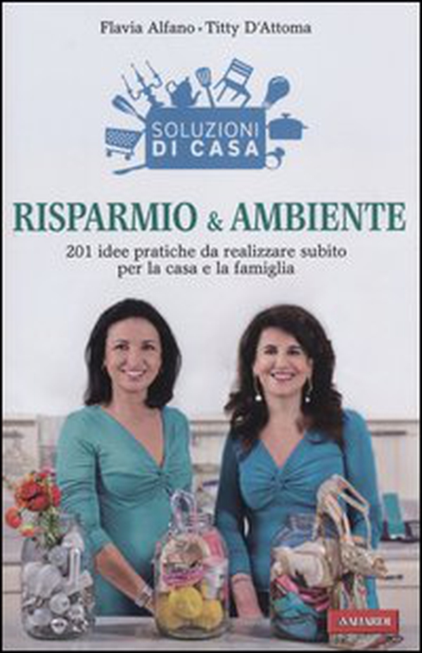 Soluzioni di casa. Risparmio & ambiente. 201 idee pratiche da realizzare subito per la casa e la famiglia - Librerie.coop Soluzioni di casa. Risparmio & ambiente. 201 idee pratiche da realizzare subito per la casa e la famiglia - Librerie.coop