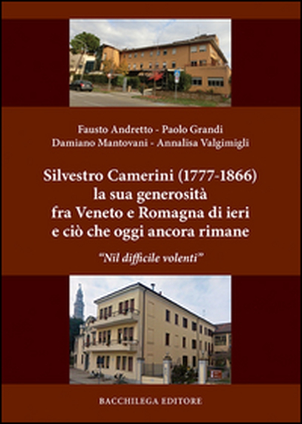 Silvestro Camerini (1777-1866) la sua generosità fra Veneto e Romagna di ieri e ciò che oggi ancora rimane. «Nil difficile volenti» - Librerie.coop Silvestro Camerini (1777-1866) la sua generosità fra Veneto e Romagna di ieri e ciò che oggi ancora rimane. «Nil difficile volenti» - Librerie.coop