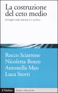 La costruzione del ceto medio. Immagini sulla stampa e in politica - Librerie.coop