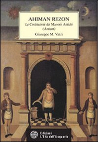 Ahiman Rezon. Le costituzioni dei massoni antichi (Antient) - Librerie.coop