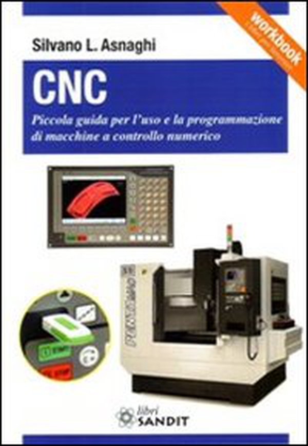 CNC. Piccola guida per l'uso e la programmazione di macchine a controllo numerico - Librerie.coop
