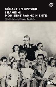 I bambini non sentiranno niente. Gli ultimi giorni di Magda Goebbels - Librerie.coop I bambini non sentiranno niente. Gli ultimi giorni di Magda Goebbels - Librerie.coop