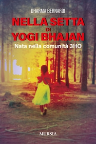 Nella setta dello Yogi Bhajan. Nata nella comunità 3HO - Librerie.coop