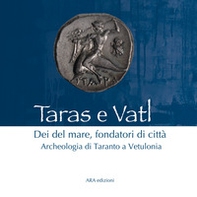 Taras e Vatl. Dei del mare, fondatori di città. Archeologia di Taranto a Vetulonia - Librerie.coop