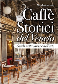 Caffè storici del Veneto. Guida nella storia e nell'arte - Librerie.coop