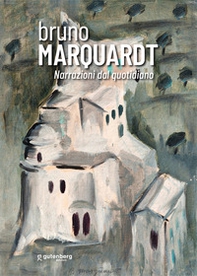 Bruno Marquardt. Narrazioni dal quotidiano. Catalogo della mostra (Positano, 11-25 agosto 2023) - Librerie.coop