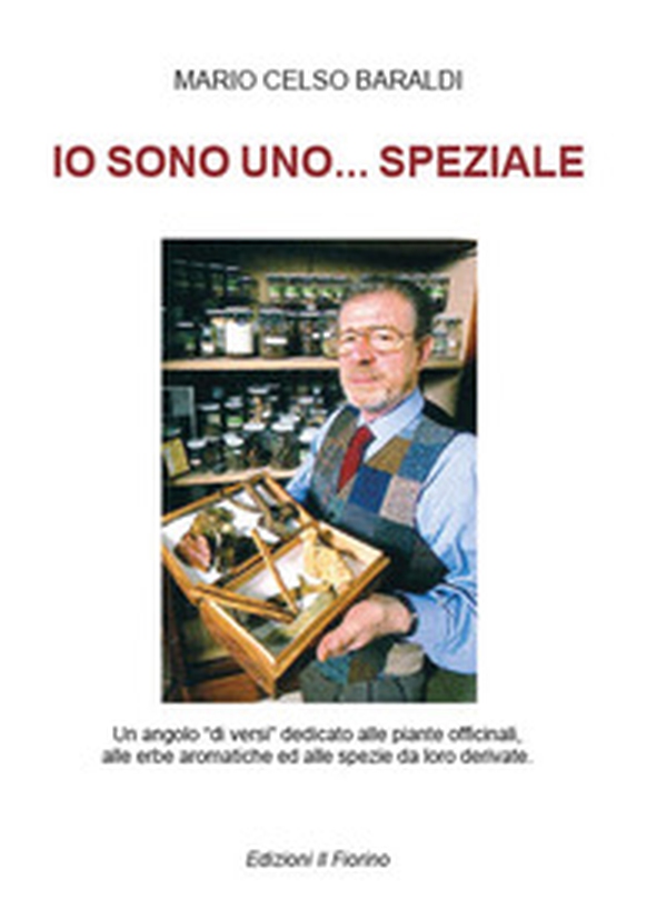Io sono uno... speziale. Un angolo «di versi» dedicato alle piante officinali, alle erbe aromatiche ed alle spezie da loro derivate - Librerie.coop Io sono uno... speziale. Un angolo «di versi» dedicato alle piante officinali, alle erbe aromatiche ed alle spezie da loro derivate - Librerie.coop